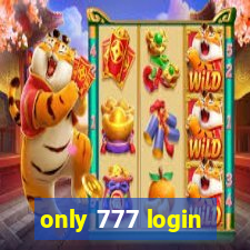 only 777 login